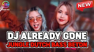 DJ ALREADY GONE  DJ JUNGLE DUTCH BASS TRONTON [upl. by Aleehs]