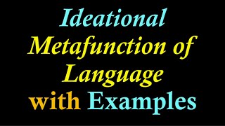 Hallidays Ideational Metafunction of Language with Examples Ideational Metafunction of Language [upl. by Templia]