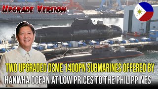 Two Upgraded DSME 1400PN Submarines Offered by Hanwha Ocean at Low Prices to the Philippines ❗❗❗ [upl. by Leinahtan]