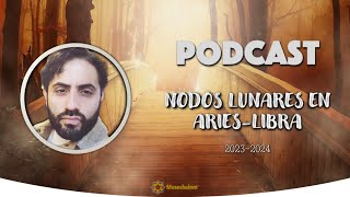 PODCAST Nodos Lunares AriesLibra 20232024 Parte 1 [upl. by Anelleh]