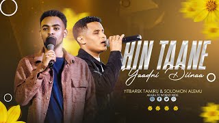 Hin Taane Yaadni Diinaa  YITBAREK TAMIRU amp SOLOMON ALEMU  2017 New Afaan Oromo Live Worship [upl. by Shayn]