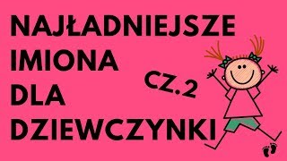 Najładniejsze Imiona Dla Dziewczynki  48 NAJ CZ2  Imionowo [upl. by Antoine]