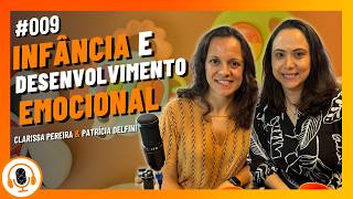 Infância e Desenvolvimento Emocional  Pareamento 009  Clarissa Pereira e Patrícia Delfini [upl. by Anaehr]