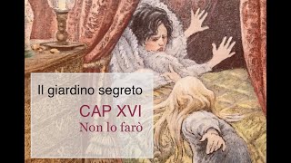 Il giardino segreto audiolibro Capitolo XVI Non lo farò [upl. by Rosamund396]