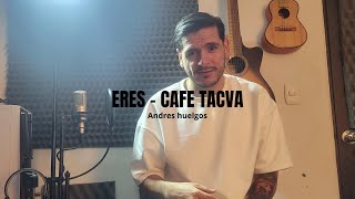 Eres  Cafe tacvba  Andrés Huelgos Cover [upl. by Aisel877]