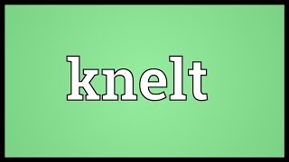 Knelt Meaning [upl. by Shirl165]