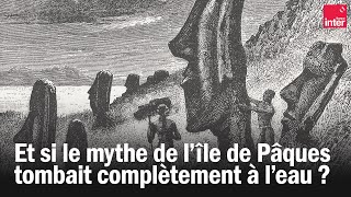 Et si le mythe de lîle de Pâques tombait complètement à leau [upl. by Persis]