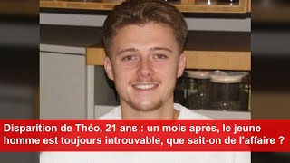 Disparition de Théo 21 ans  un mois après le jeune homme est toujours introuvable que saiton [upl. by Caia]