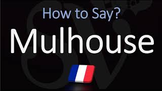 How to Pronounce Mulhouse  French Alsace City Pronunciation [upl. by Carmella724]