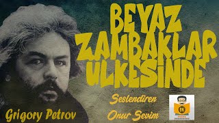 BEYAZ ZAMBAKLAR ÜLKESİNDE  Grigory Petrov Sesli Kitap Tek Parça Onur Sevim [upl. by Ahpla]