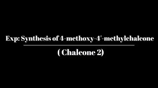 Experiment Video for Synthesis of 4methoxy4methylchalcone Chalcone 2 [upl. by Hutchison]