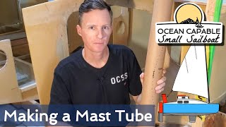 OCSS038 Making a Mast Tube  MiniCruiser Sailboat Build [upl. by My387]