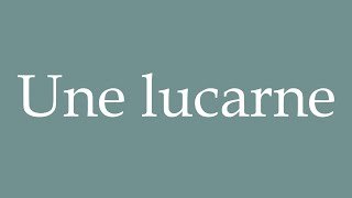 How to Pronounce Une lucarne A skylight Correctly in French [upl. by Weibel]