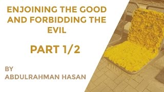 Part 1  Enjoining The Good And Forbidding The Evil  Ustadh AbdulRahman Hassan [upl. by Hsekin]