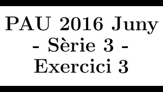 Selectivitat Matemàtiques CCSS Juny 2016 Sèrie 3  Exercici 3 [upl. by Nner37]