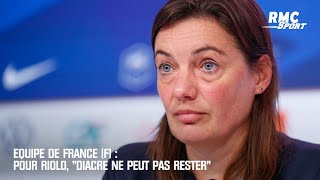 Equipe de France F  Pour Riolo quotDiacre ne peut pas resterquot [upl. by Cadal]