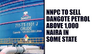 NEWS NNPC TO SELL DANGOTE PETROL ABOVE 1000 NAIRA IN SOME STATE [upl. by Tsepmet497]