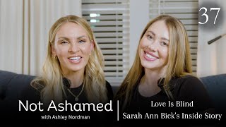 Love is Blind Sarah Ann Bick’s Inside Story  Not Ashamed with Ashley Nordman Episode 37 [upl. by Fidela]