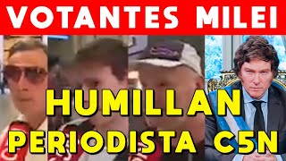 HUMILLAN PERIODISTA DE C5N VOTANTES DE MILEI LO DEJAN EN VERGÜENZA POR ATACAR A MILEI [upl. by Yenduhc]