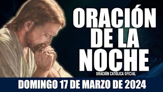 Oración de la Noche de hoy DOMINGO 17 DE MARZO DE 2024 Oración Católica [upl. by Keefer]