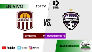 ⚽️ CARABOBO VS METROPOLITANOS⚽️  LIGA FUTVE  FINAL EN VIVO ✅ [upl. by Annaeirb]