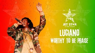 Luciano  Worthy to Be Praise Official Audio  Jet Star Music [upl. by Rochette798]