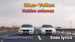 Okan amp Volkan – Halden anlamaz Slowedrewerb Enes lyrics [upl. by Lleznov]