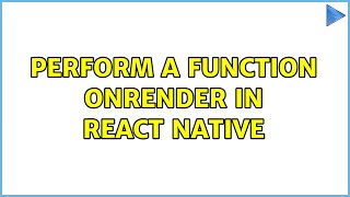 Perform a function OnRender in React Native 2 Solutions [upl. by Lorusso]