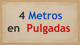 Cuánto es 4 METROS en PULGADAS [upl. by Mariken183]