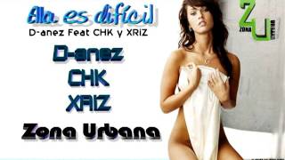 Danez Ft CHK amp Xriz  Ella es difícil Prod Omar Méndez WWWZONAURBANARADIOTK [upl. by Marilla]