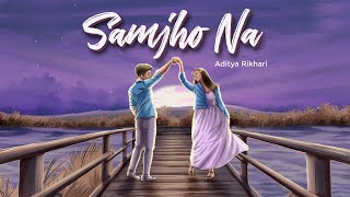 Aditya Rikhari  SAMJHO NA  NASAMAJH [upl. by Atrahc808]