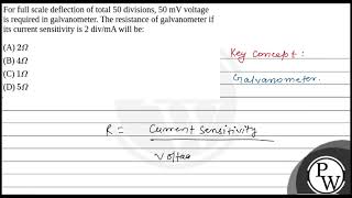 For full scale deflection of total 50 divisions 50 mV voltage is required in galvanometer The [upl. by Lantz916]