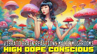 Vibrato Brain Reactions  Magic Mushrooms High Dope Conscious [upl. by Zuzana44]