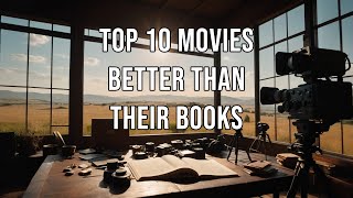 Top 10 Movies Better Than Their Books [upl. by Odlonra]