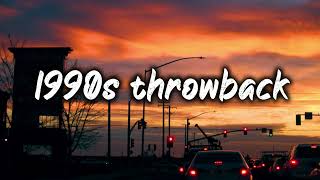 1990s throwback vibesnostalgia playlist [upl. by Ardine]