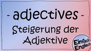 adjectives  die Steigerung der Adjektive einfach erklärt  Einfach Englisch [upl. by Eniahs509]