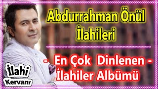 💜Abdurrahman Önül  Karışık Yeni İlahileri 🌹 En Çok Dinlenen İlahi Albümleri 💜 Güzel İlahi Dinle [upl. by Yesnil]