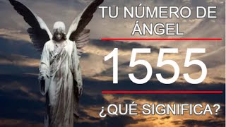 Número de Ángel 1555  Mensajes que te traen los Guías [upl. by Asiole]