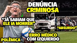 O ERR0 MÉDICO GRAVÍSSIMO COM IZQUIERDO APÓS DENÚNCIA CRlMlN0SA QUE DEIXOU NET0 REVOLTADO E TIAG0 [upl. by Enelym991]