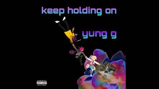 Yung G  Keep Holding On  Official Audio [upl. by Jefferson793]