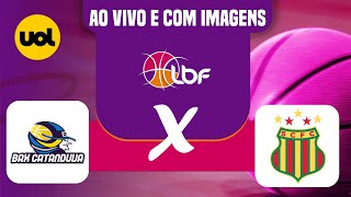 AO VIVO BAX CATANDUVA X SAMPAIO BASQUETE  LIGA DE BASQUETE FEMININO [upl. by Apurk]