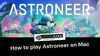 How to play Astroneer on Mac with CrossOver 23 [upl. by Atinrahs]