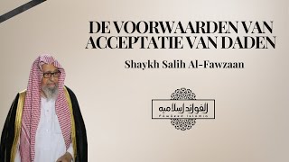 De voorwaarden van acceptatie van daden  Shaykh Salih AlFawzaan [upl. by Ahsir]