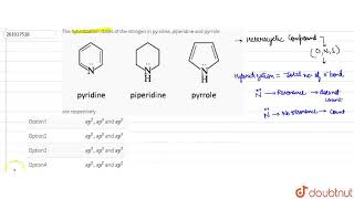 The hybridization states of the nitrogen in pyridine piperidine and pyrroleare respectively  C [upl. by Elatsyrk]