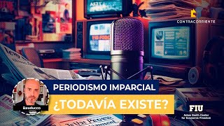 PERIODISMO IMPARCIAL ¿TODAVÍA EXISTE [upl. by Carson]