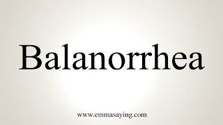 How To Pronounce Balanorrhea [upl. by Leonardi398]