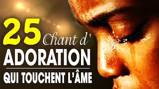 Top 50 Chant dAdoration Chrétienne Qui Touchent Lâme ♫ Louange pour sentir la presence de dieu [upl. by Nedearb]