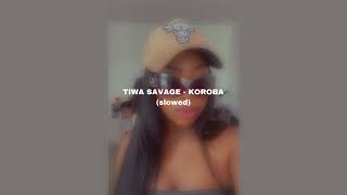 TIWA SAVAGE  KOROBA slowed [upl. by Koppel]