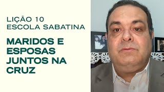 Escola Sabatina LIÃ‡ÃƒO 10  Maridos e Esposas Juntos na Cruz  Classe de Professores [upl. by Ulises]