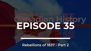 Canadian History A Chronology  Episode 35  The Rebellions of 1837 [upl. by Orodisi639]